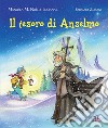 Il tesoro di Anselmo. Ediz. illustrata libro