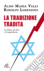 La tradizione tradita. La chiesa, gli ebrei e il negazionismo libro