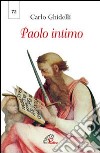 Paolo intimo. Terza lettera dell'Arcivescovo in chiusura dell'anno paolino libro