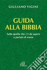 Guida alla bibbia. Tutto quello che c'è da sapere a portata di mano libro