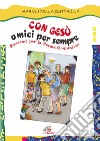 Con Gesù amici per sempre. Racconti per la prima comunione. Ediz. illustrata libro