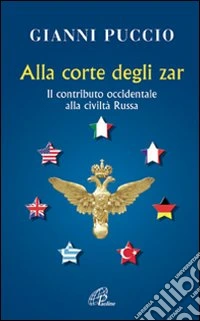 Alla corte degli Zar. Il contributo occidentale alla civiltà Russa libro