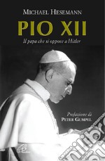 Pio XII. Il papa che si oppose a Hitler libro