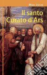 Il santo curato d'Ars. Ediz. illustrata