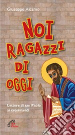 Noi ragazzi di oggi. Lettere di San Paolo ai cresimandi. Ediz. plastificata libro