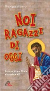 Noi ragazzi di oggi. Lettere di San Paolo ai cresimandi. Ediz. plastificata libro di Alcamo Giuseppe