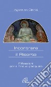 Incontrare il risorto. Riflessioni per il triduo pasquale libro