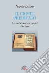 Il Cristo predicato. Sermoni domenicali e festivi. Antologia libro