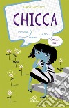 Chicca. L'amicizia, l'amore, la fede e mille boh! Ediz. illustrata libro