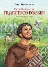 Francesco d'Assisi. Un mendicante racconta. Ediz. illustrata libro