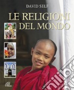 Le religioni del mondo. Ediz. illustrata libro