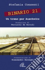 Binario 21. Un treno per Auschwitz. Ediz. illustrata libro