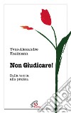 Non giudicare. Dalla teoria alla pratica libro