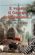 E venne il giorno del giudizio.... Racconti del vecchio pellegrino libro