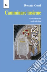 Camminare insieme. Nella comunione per la missione libro