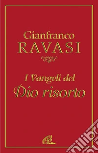 I Vangeli del Dio risorto