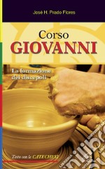 Corso Giovanni. La formazione dei discepoli. Testo con le catechesi. Ediz. illustrata libro