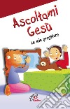 Ascoltami Gesù. Le mie preghiere libro