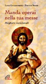 Manda operai nella tua messe. Preghiere vocazionali libro