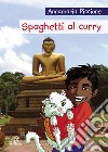 Spaghetti al curry. Ediz. illustrata libro