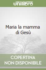 Maria la mamma di Gesù libro