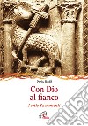 Con Dio al fianco. I sette sacramenti libro