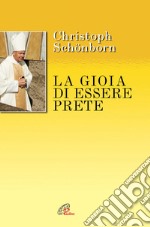 La gioia di essere prete. Sui passi del Curato d'Ars libro