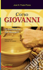 Corso Giovanni. La formazione dei discepoli. Guida. Ediz. illustrata libro