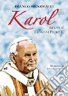 Karol. La vita di Giovanni Paolo II libro di Signoracci Franco