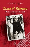 Oscar A. Romero. Pastore di agnelli e lupi libro