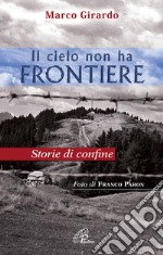 Il cielo non ha frontiere. Storie di confine libro