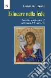Educare nella fede. Prospettive teologiche pastorali della lettera di Benedetto XVI libro