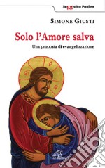 Solo l'amore salva. Una proposta di evangelizzazione libro