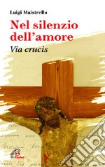 Nel silenzio dell'amore. Via crucis