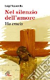 Nel silenzio dell'amore. Via crucis libro