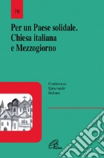 Per un Paese solidale. Chiesa italiana e Mezzogiorno libro