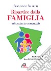 Ripartire dalla famiglia. Ambito educativo e risorsa sociale libro