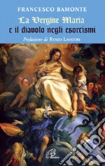 La Vergine Maria e il diavolo negli esorcismi libro