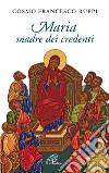 Maria madre dei credenti libro di Ruppi Cosmo F.