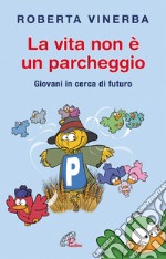 La Vita non è un parcheggio. Giovani in cerca di futuro libro