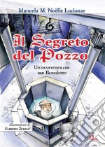 Il segreto del pozzo. Un'avventura con San Benedetto. Ediz. illustrata