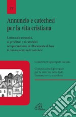 Annuncio e catechesi per la vita cristiana. Lettera alle comunità, ai presbiteri e ai catechisti nel quarantesimo del Documento di base libro