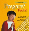 Pregare? Facile! Ediz. illustrata libro