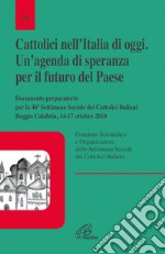 Cattolici nell'Italia di oggi. Un'agenda di speranza per il futuro del paese. Documento preparatorio per la 46 settimana sociale Italiana