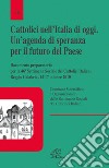 Cattolici nell'Italia di oggi. Un'agenda di speranza per il futuro del paese. Documento preparatorio per la 46 settimana sociale Italiana libro