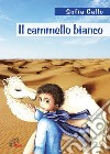 Il cammello bianco. Ediz. illustrata libro