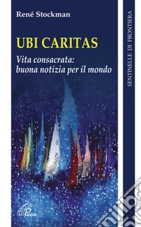 Ubi caritas. Vita consacrata: buona notizia per il mondo libro