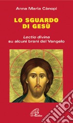 Lo Sguardo di Gesù. Lectio divina su alcuni brani del Vangelo libro