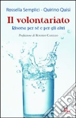 Il Volontariato. Risorsa per sé e per gli altri libro