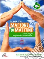 La mia fede: mattone su mattone. Con il vangelo progetto fondamenta salde libro